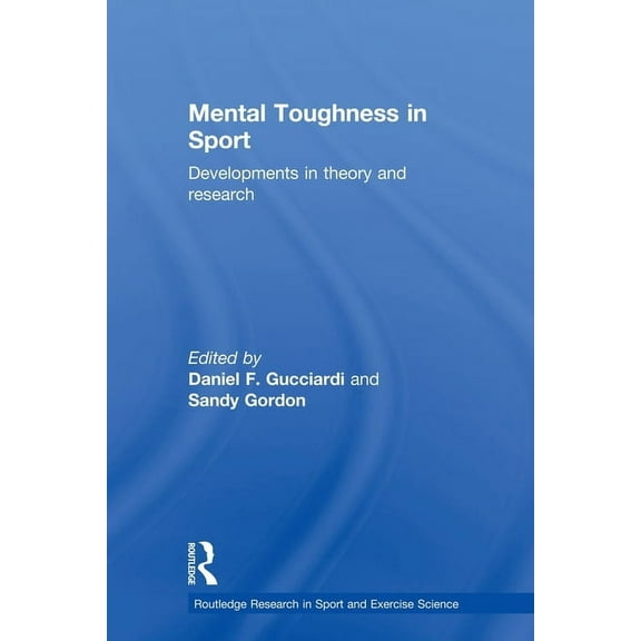 Routledge Research in Sport and Exercise Mental Toughness in Sport: Developments in Theory and Research, (Paperback)