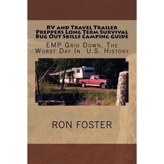Pre-Owned RV and Travel Trailer Preppers Long Term Survival Bug Out Skills Camping Guide: Grid Down, The Worst Day In US History (Paperback)