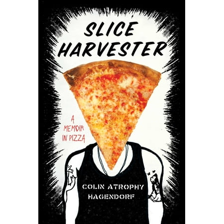 Slice Harvester : A Memoir in Pizza