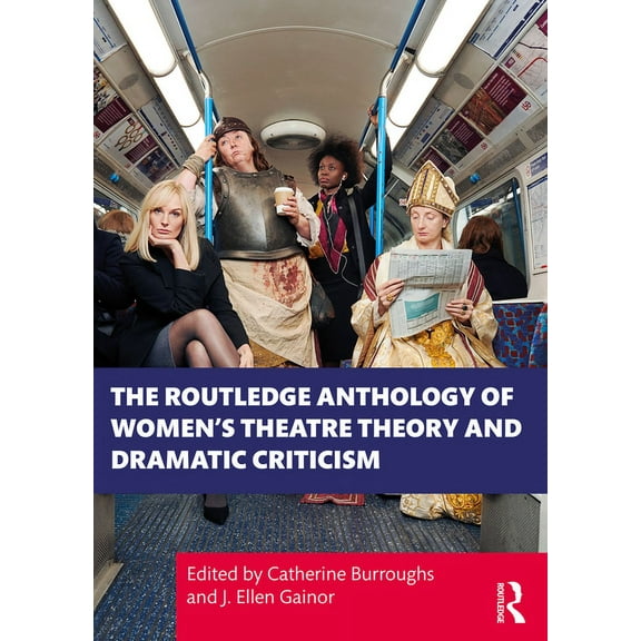 The Routledge Anthology of Women's Theatre Theory and Dramatic Criticism, (Paperback)