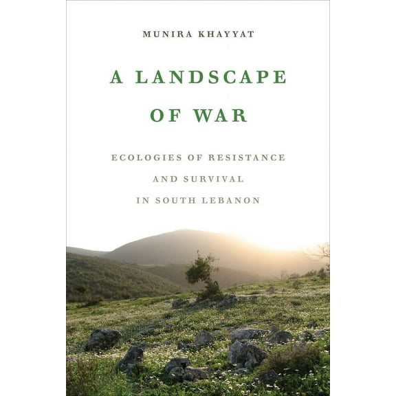 A Landscape of War: Ecologies of Resistance and Survival in South Lebanon, (Hardcover)