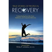 True Stories of People in Recovery: Finding Healing from Life's Hurts, Addictions, and Compulsive Behaviors, (Paperback)