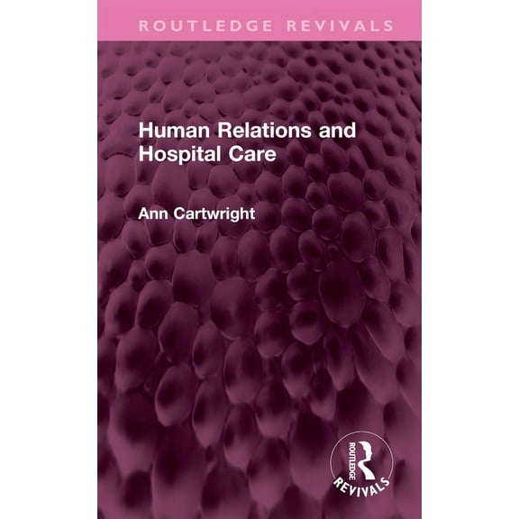 Routledge Revivals Human Relations and Hospital Care, (Hardcover)