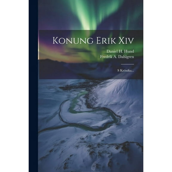 Konung Erik Xiv: S Krönika... (Paperback)