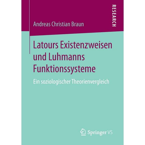 Latours Existenzweisen Und Luhmanns Funktionssysteme: Ein Soziologischer Theorienvergleich, (Paperback)