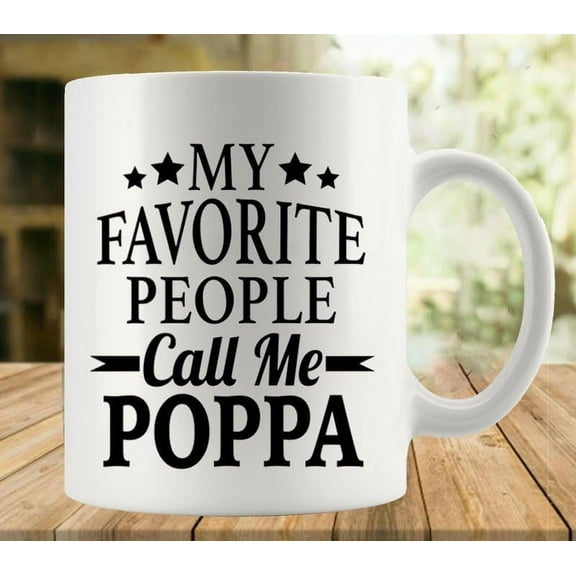 My Favorite People Call Me Poppa 11 Ounces Funny White Mug - Cute Coffee And Tea Mug - Ceramic Coffee Mugs For Women And Men
