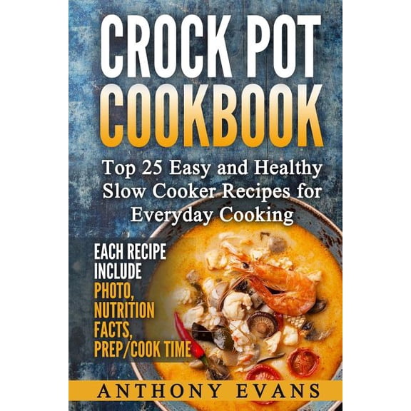 Crock Pot Cookbook : Top 25 Easy and Healthy Slow Cooker Recipes for Everyday Cooking
