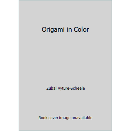 Origami in Color [Hardcover - Used]