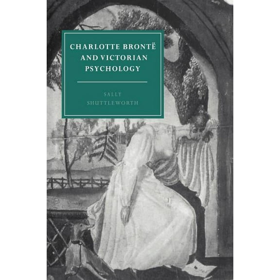 Cambridge Studies in Nineteenth-Century  Charlotte Bronte and Victorian Psychology, Book 7, (Paperback)