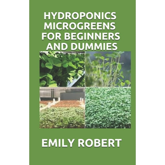 Hydroponics Microgreens for Beginners and Dummies: A Complete Practical Guide to Build Your Own Gardening System (Paperback)