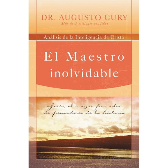 El Maestro Inolvidable: Jesus, el Mayor Formador de Pensadores de la Historia = Unforgettable Teacher = Unforgettable Te, (Paperback)