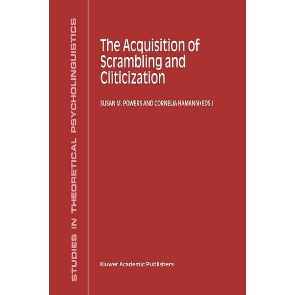 Studies in Theoretical Psycholinguistics The Acquisition of Scrambling and Cliticization, Book 26, (Paperback)