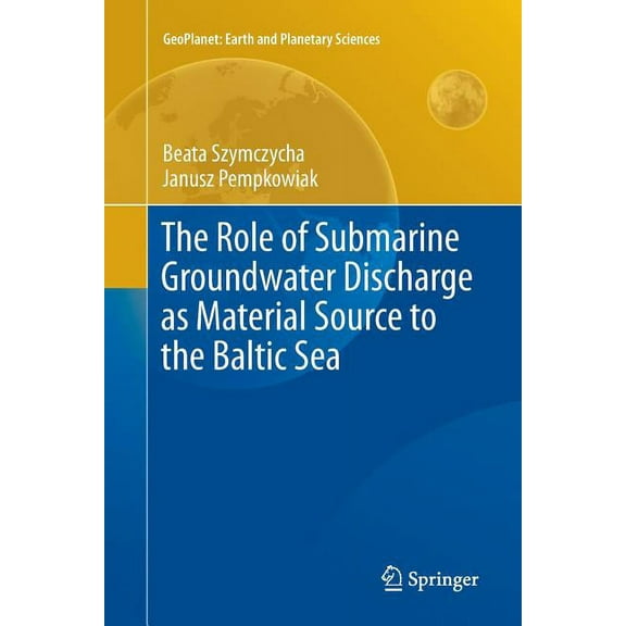 Geoplanet: Earth and Planetary Sciences The Role of Submarine Groundwater Discharge as Material Source to the Baltic Sea, (Paperback)
