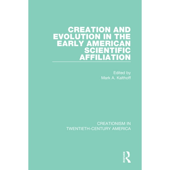 Creationism in Twentieth-Century America Creation and Evolution in the Early American Scientific Affiliation, (Paperback)