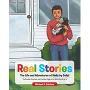 Real Stories The Life and Adventures of Wally by Golly!: The Goodest, Smartest, and Prettiest Doggy in the Whole World! He is! (Paperback)