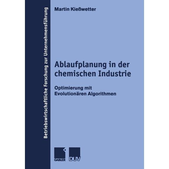 Betriebswirtschaftliche Forschung Zur Un Ablaufplanung in Der Chemischen Industrie: Optimierung Mit Evolutionären Algorithmen, Book 36, (Paperback)