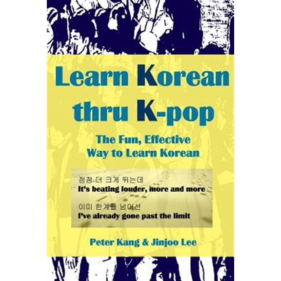 Pre-Owned Learn Korean Thru K-Pop: K-Pop Songs to Help Learn Korean (Paperback) by Jinjoo Lee, Peter Kang