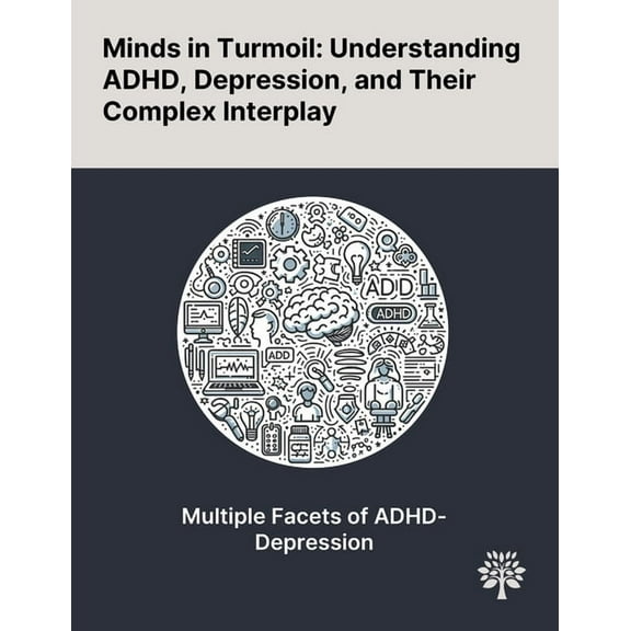 Minds in Turmoil: Understanding ADHD, Depression, and Their Complex Interplay, (Paperback)