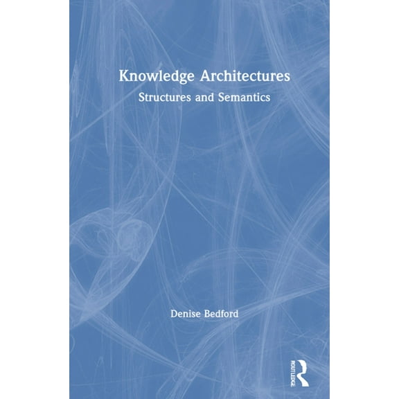 Knowledge Architectures: Structures and Semantics, (Hardcover)