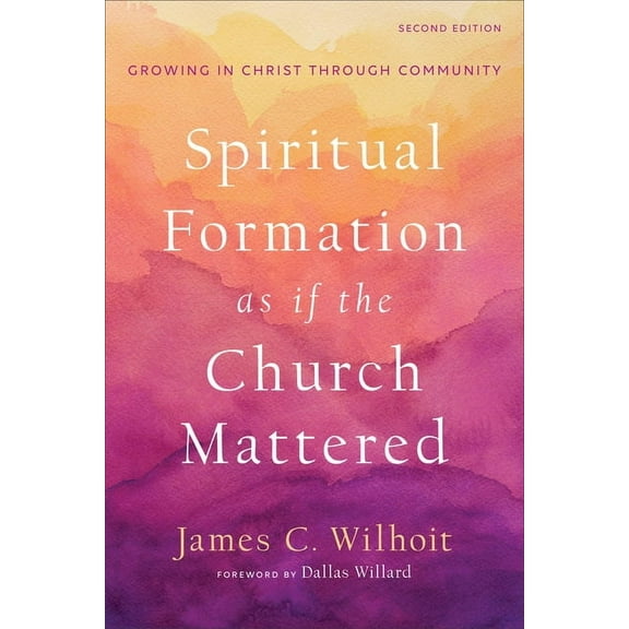 Spiritual Formation as If the Church Mattered: Growing in Christ Through Community, (Paperback)