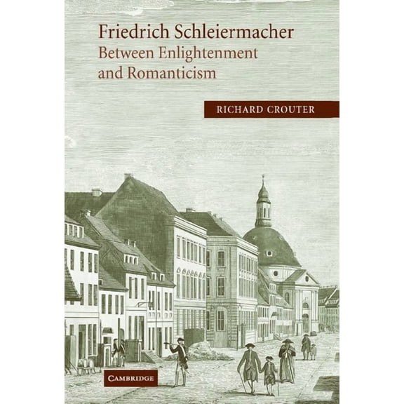 Cambridge Studies in Religion & Crit Friedrich Schleiermacher: Between Enlightenment and Romanticism, (Hardcover)