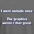 thumbnail image 3 of CafePress - I Went Outside Once. The Graphics Werent Great T S - Mens Comfort Colors Shirt, 3 of 5