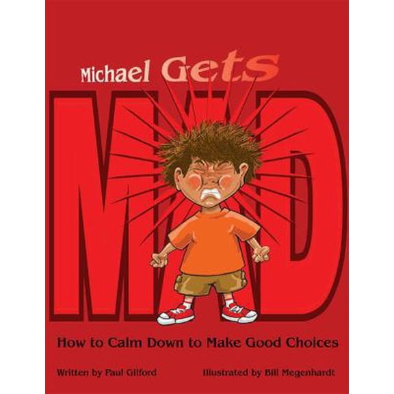 Pre-Owned Michael Gets Mad: How to Calm Down to Make Good Choices (Paperback) 173306320X 9781733063203