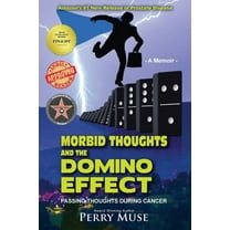 Morbid Thoughts and the Domino Effect: Passing Thoughts During Cancer, (Paperback)