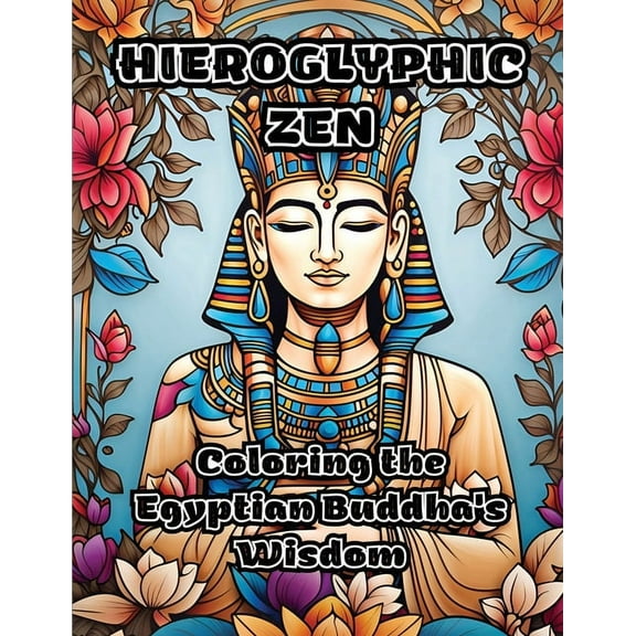 Hieroglyphic Zen: Coloring the Egyptian Buddha's Wisdom, (Paperback)