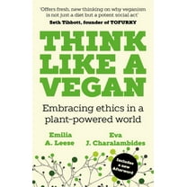 Think Like a Vegan: Embracing Ethics in a Plant-Powered World, (Paperback)