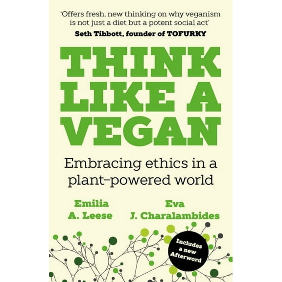 Think Like a Vegan: Embracing Ethics in a Plant-Powered World, (Paperback)