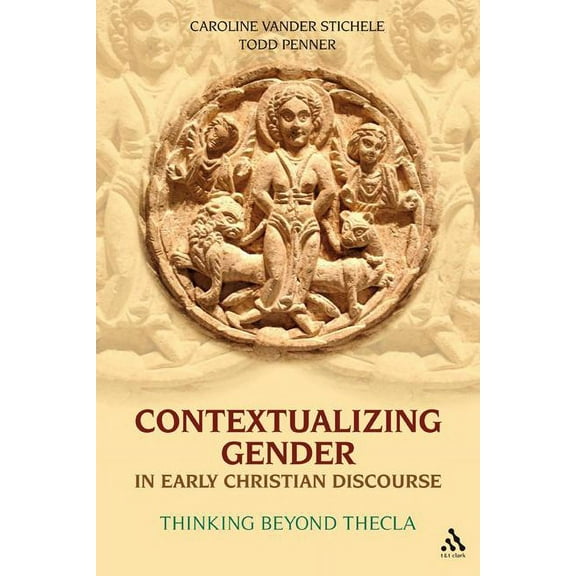 Contextualizing Gender in Early Christian Discourse: Thinking Beyond Thecla, (Hardcover)