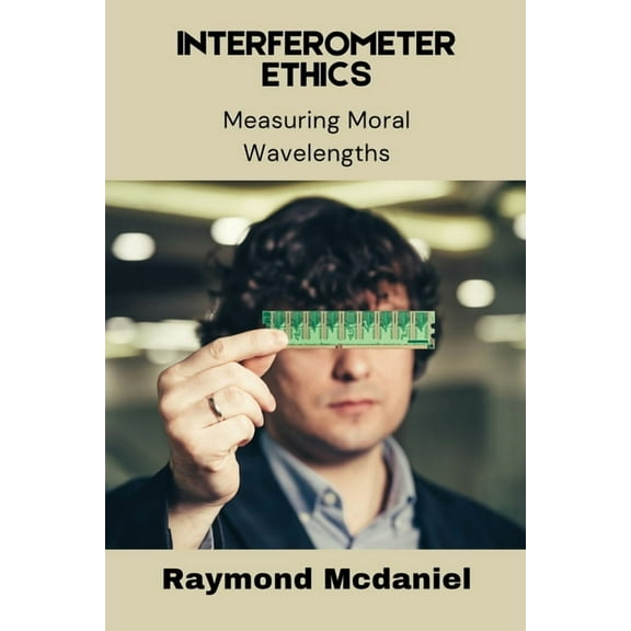 Interferometer Ethics: Measuring Moral Wavelengths, (Paperback)