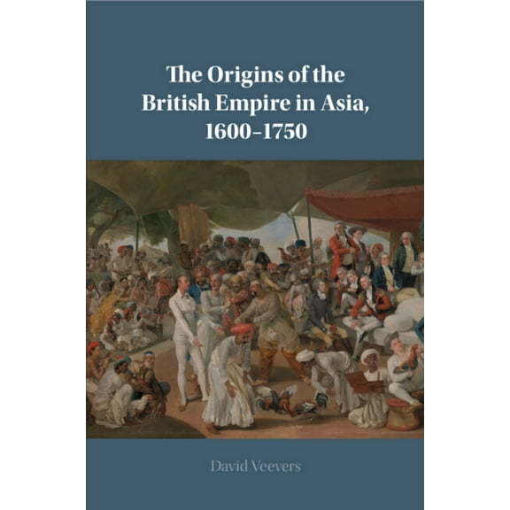 The Origins of the British Empire in Asia, 1600-1750, (Paperback)