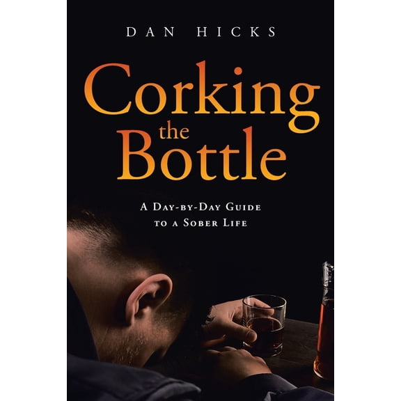 Corking the Bottle: A Day-by-Day Guide to a Sober Life, (Paperback)