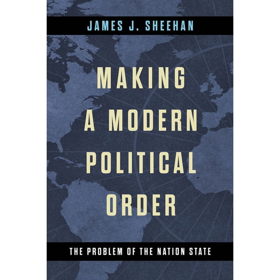 Kellogg Institute Democracy and Developm Making a Modern Political Order: The Problem of the Nation State, (Hardcover)