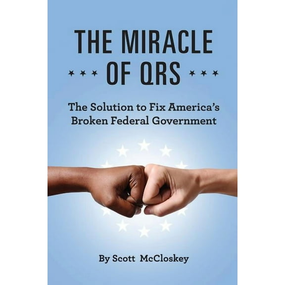 The Miracle Of QRS: The Solution To Fix Americas Broken Federal Government Paperback 173269320X 9781732693203 Scott McCloskey