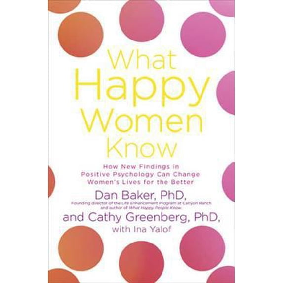 Pre-Owned What Happy Women Know: How New Findings in Positive Psychology Can Change Women's Lives for the Better (Hardcover) 1594865450 9781594865459