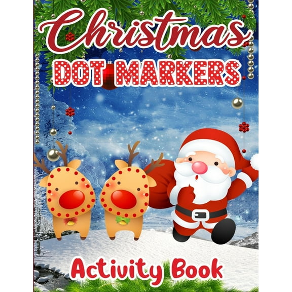 Christmas Dot Markers Activity Book : Fun Toddler's Christmas Gift for Toddlers & Kids - 50 Pages to Color with Santa Claus, Reindeer(Christmas Dot Marker Activity Book for children) (Paperback)