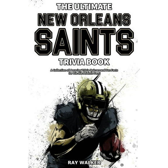 The Ultimate New Orleans Saints Trivia Book: A Collection of Amazing Trivia Quizzes and Fun Facts for Die-Hard Saints Fa, (Paperback)