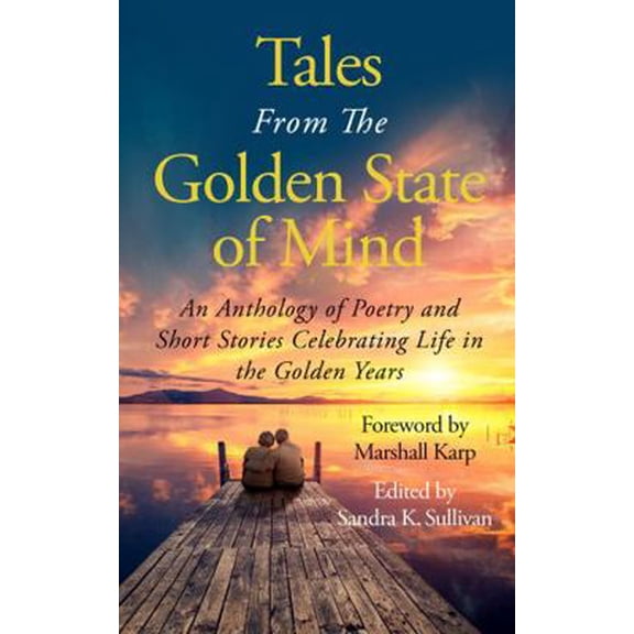 Pre-Owned Tales From The Golden State of Mind: An Anthology of Poetry and Short Stories Celebrating Life in the Golden Years (Paperback) 1955171378 9781955171373