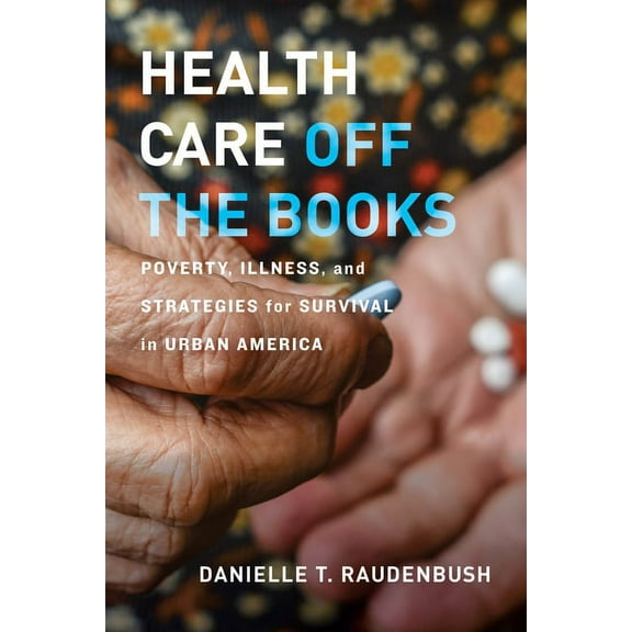 Health Care Off the Books: Poverty, Illness, and Strategies for Survival in Urban America, (Paperback)