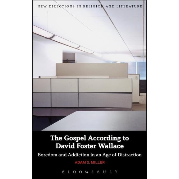 New Directions in Religion and Literatur The Gospel According to David Foster Wallace: Boredom and Addiction in an Age of Distraction, (Paperback)