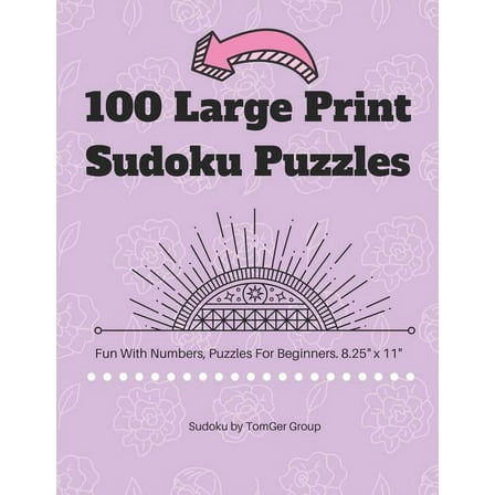 100 Large Print Sudoku Puzzles : Fun With Numbers, Puzzles For Beginners. 8.5" x 11". (Paperback)