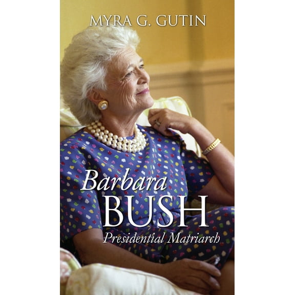 Modern First Ladies Barbara Bush: Presidential Matriarch, (Hardcover)