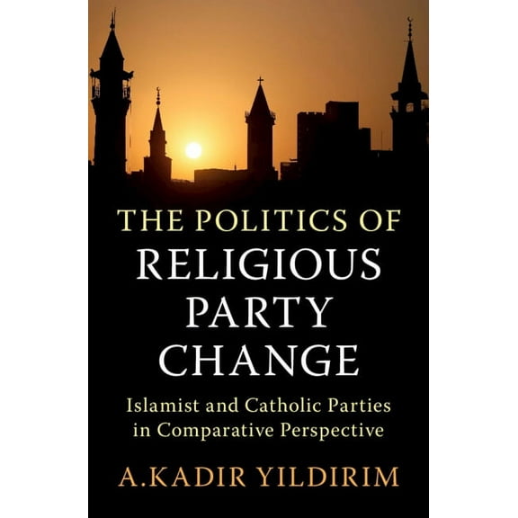 Cambridge Studies in Social Theory, Reli The Politics of Religious Party Change, (Hardcover)