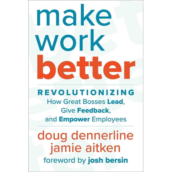Pre-Owned Make Work Better: Revolutionizing How Great Bosses Lead, Give Feedback, and Empower Employees (Hardcover) 1510774912 9781510774919