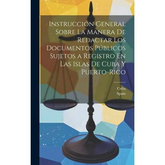 Instrucción General Sobre La Manera De Redactar Los Documentos Públicos Sujetos a Registro En Las Islas De Cuba Y Puerto-Rico (Hardcover)