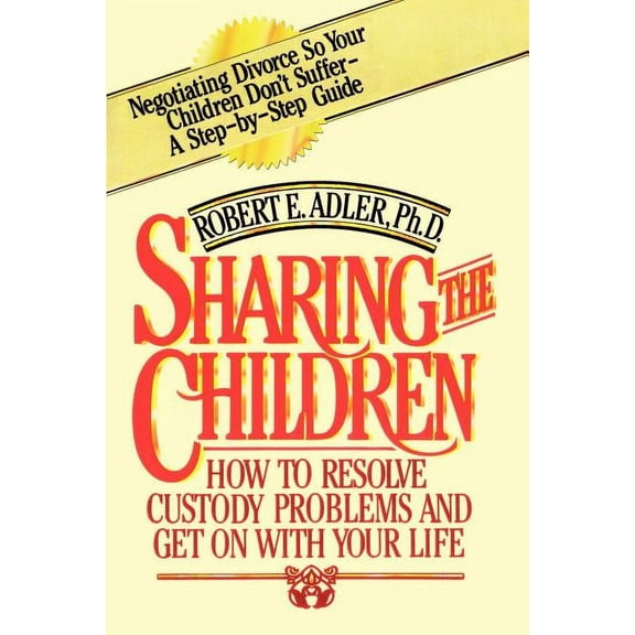 Sharing the Children: How to Resolve Custody Problems and Get on with Your Life, (Paperback)
