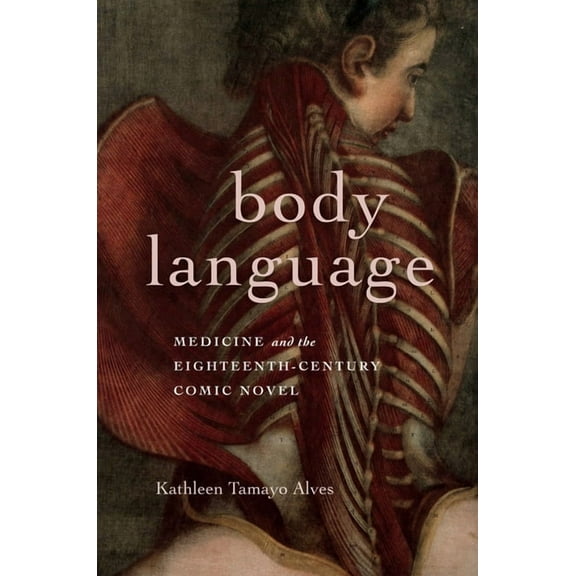 Transits: Literature, Thought & Cult Body Language: Medicine and the Eighteenth-Century Comic Novel, (Paperback)